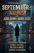 Cover-Bild zum Titel '14 September-Krimis im Jubiläums-Band 2026' von 'Alfred Bekker, Chris Heller, Albert Baeumer, Peter Haberl'