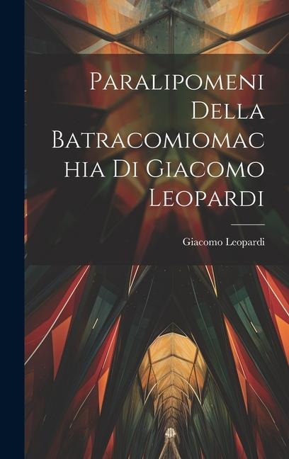 Paralipomeni della Batracomiomachia di Giacomo Leopardi - Giacomo Leopardi