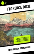 Cover-Bild zum Titel 'Quer durch Patagonien' von 'Florence Dixie'