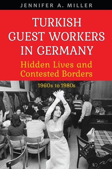Turkish Guest Workers in Germany - Jennifer A Miller