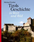 Cover-Bild zum Titel 'Tirols Geschichte in Wort und Bild' von 'Michael Forcher'