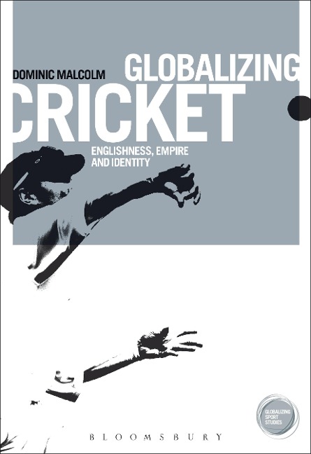 Globalizing Cricket - Dominic Malcolm