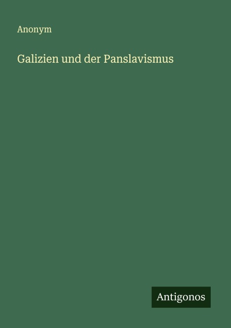 Galizien und der Panslavismus - Anonym