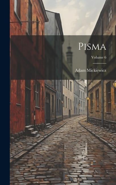 Pisma; Volume 6 - Adam Mickiewicz