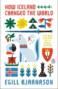 Cover-Bild zum Titel 'How Iceland Changed the World' von 'Egill Bjarnason'
