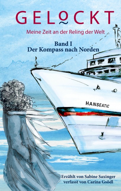 Gelockt - meine Zeit an der Reling der Welt - Sabine Saxinger, Carina Gsödl