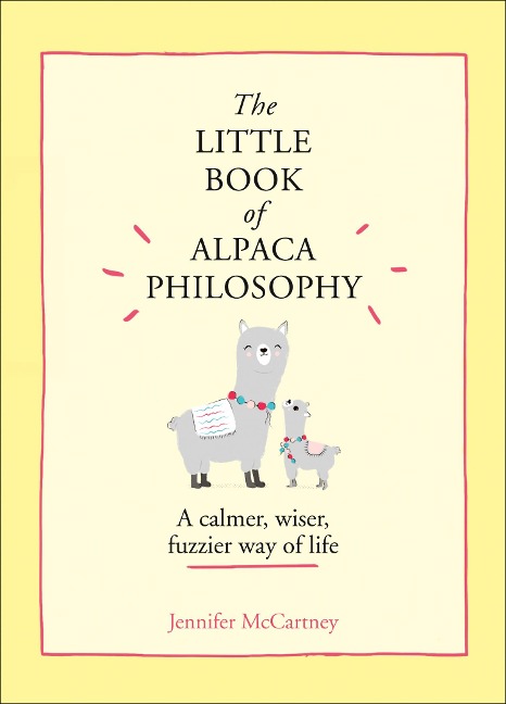 The Little Book of Alpaca Philosophy - Jennifer Mccartney