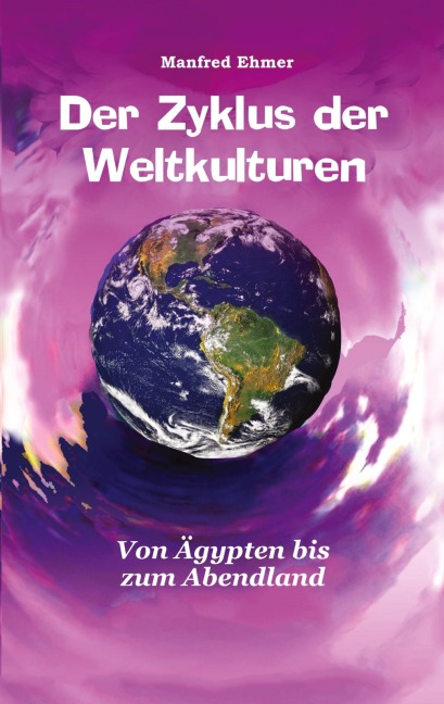 Der Zyklus der Weltkulturen - Manfred Ehmer
