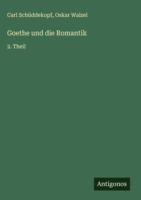 Goethe und die Romantik - Carl Schüddekopf, Oskar Walzel