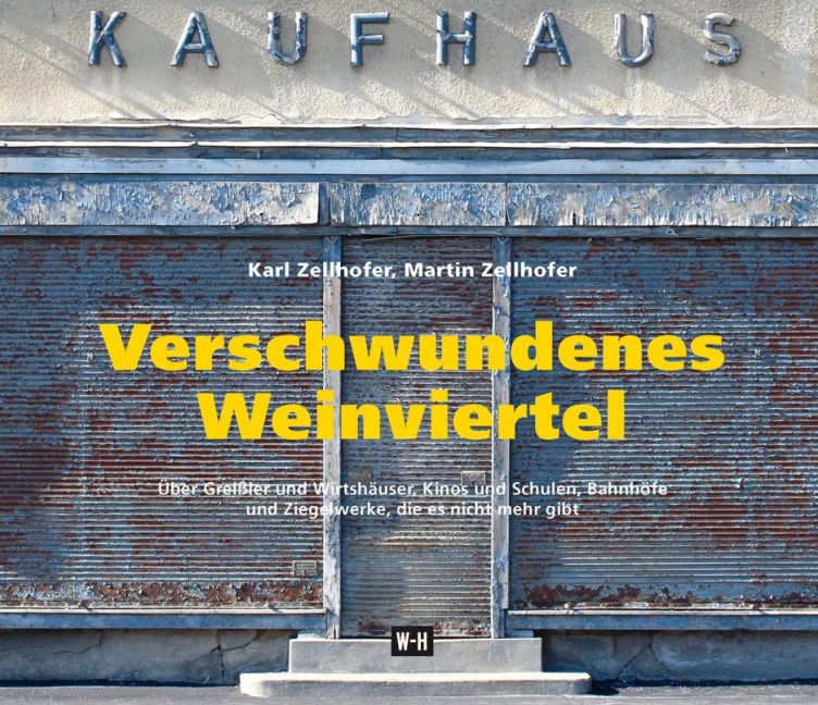 Verschwundenes Weinviertel - Karl Zellhofer, Martin Zellhofer