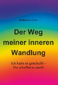 Der Weg meiner inneren Wandlung - Heidemarie Tuider
