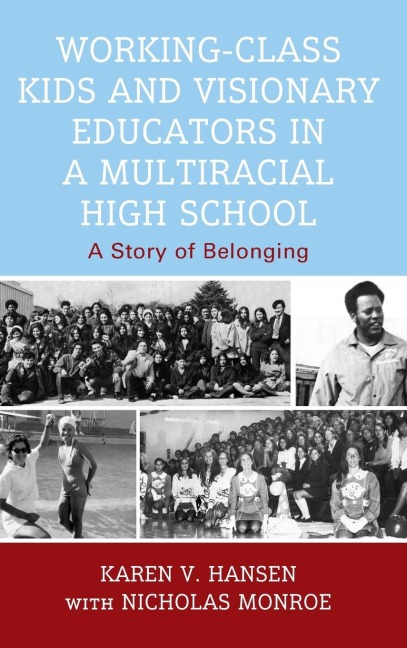 Working-Class Kids and Visionary Educators in a Multiracial High School - Karen V Hansen