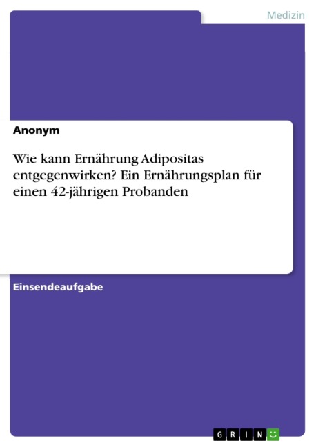 Wie kann Ernährung Adipositas entgegenwirken? Ein Ernährungsplan für einen 42-jährigen Probanden - 