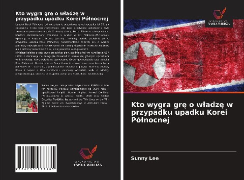 Kto wygra gr¿ o w¿adz¿ w przypadku upadku Korei Pó¿nocnej - Sunny Lee