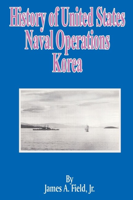 History of United States Naval Operations - James A. Jr. Field