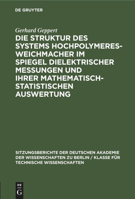 Die Struktur des Systems Hochpolymeres-Weichmacher im Spiegel dielektrischer Messungen und ihrer mathematisch-statistischen Auswertung - Gerhard Geppert