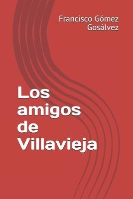 Los amigos de Villavieja - Francisco Gomez Gosalvez