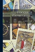 Cover-Bild zum Titel 'L'occulte Catholique...' von 'Joséphin Péladan'