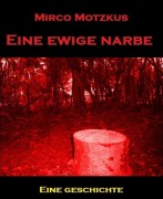 Cover-Bild zum Titel 'Eine ewige Narbe' von 'Mirco Motzkus'