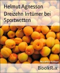 Dreizehn Irrtümer bei Sportwetten - Helmut Agnesson