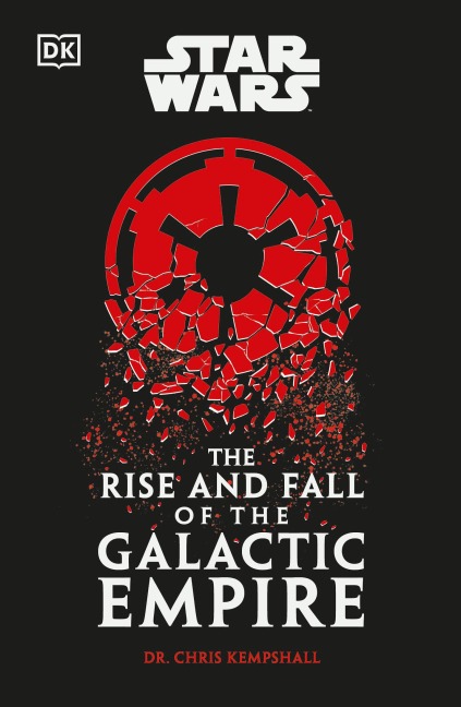Star Wars The Rise and Fall of the Galactic Empire - Chris Kempshall