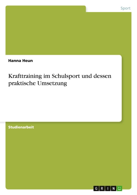 Krafttraining im Schulsport und dessen praktische Umsetzung - Hanna Heun