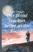 Cover-Bild zum Titel 'Der Mond leuchtet heller als die Sterne' von 'Luisa Trefzger'