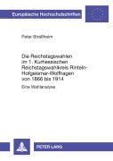 Cover-Bild zum Titel 'Die Reichstagswahlen im 1. Kurhessischen Reichstagswahlkreis Rinteln-Hofgeismar-Wolfhagen von 1866 bis 1914' von 'Peter Straßheim'