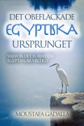 Cover-Bild zum Titel 'Det obefläckade egyptiska ursprunget - Varför det forntida Egypten är viktigt' von 'Moustafa Gadalla'