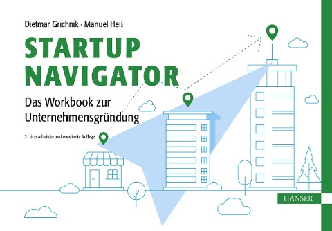 Startup Navigator - Das Workbook zur Unternehmensgründung - Dietmar Grichnik, Manuel Heß