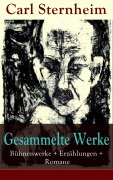 Cover-Bild zum Titel 'Gesammelte Werke: Bühnenwerke + Erzählungen + Romane' von 'Carl Sternheim'