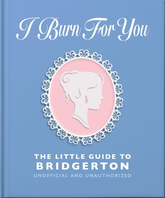 I Burn For You: The Little Guide to Bridgerton - 
