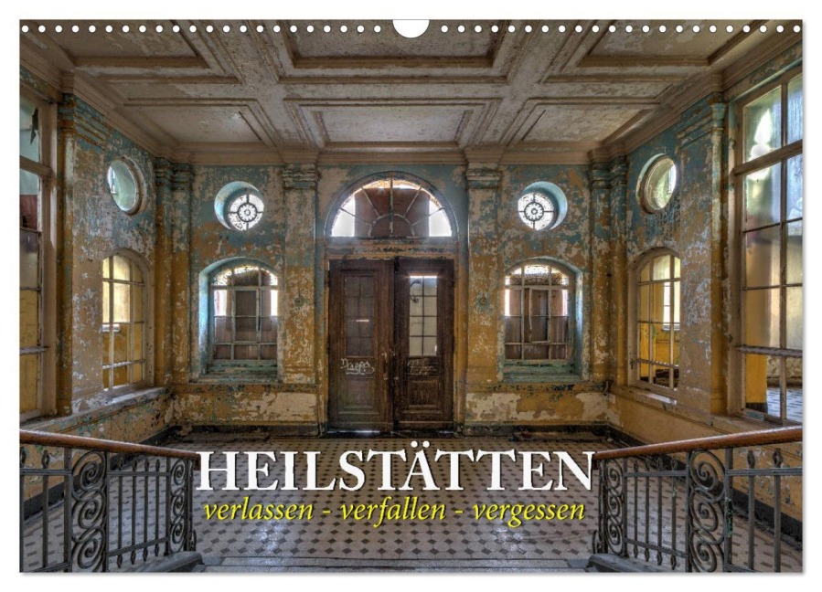 Heilstätten - verlassen und vergessen (Wandkalender 2026 DIN A3 quer), CALVENDO Monatskalender - Peter Kersten