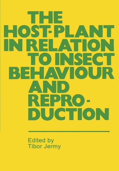 The Host-Plant in Relation to Insect Behaviour and Reproduction - 