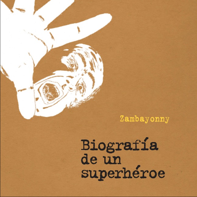 Biografía de un superhéroe - Zambayonny