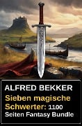 Sieben magische Schwerter: 1100 Seiten Fantasy Bundle - Alfred Bekker