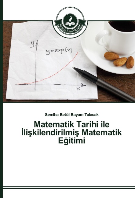 Matematik Tarihi ile ¿li¿kilendirilmi¿ Matematik E¿itimi - Semiha Betül Bayam Tak¿cak