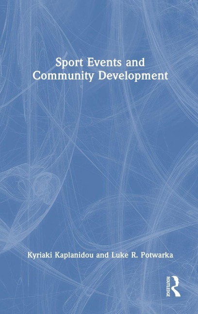 Sport Events and Community Development - Kyriaki Kaplanidou, Luke R. Potwarka