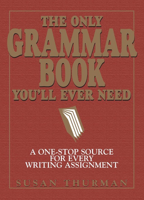The Only Grammar Book You'll Ever Need - Susan Thurman, Larry Shea