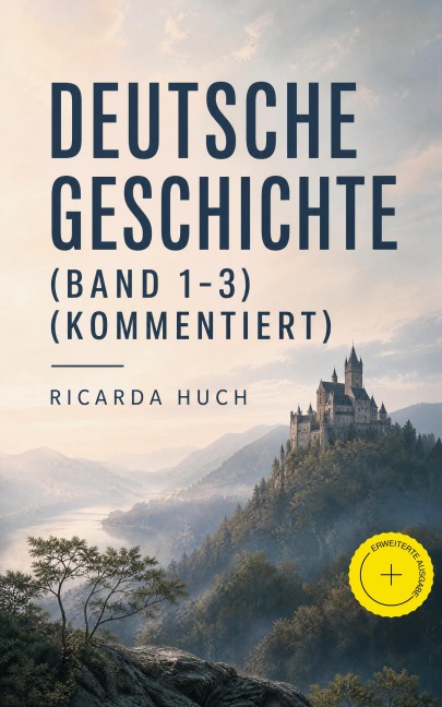 Deutsche Geschichte (Band 1-3) (Kommentiert) - Ricarda Huch