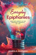 Cover-Bild zum Titel 'Everyday Epiphanies' von 'James A. Harnish'