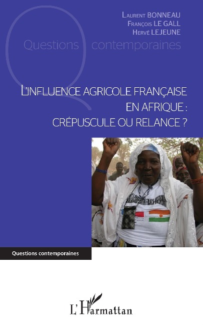 L'influence agricole française en Afrique - Bonneau, Le Gall, Lejeune