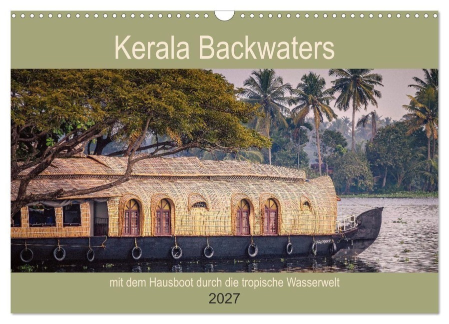 Kerala Backwaters - mit dem Hausboot durch die tropische Wasserwelt (Wandkalender 2027 DIN A3 quer), CALVENDO Monatskalender - Ute Bernhardt