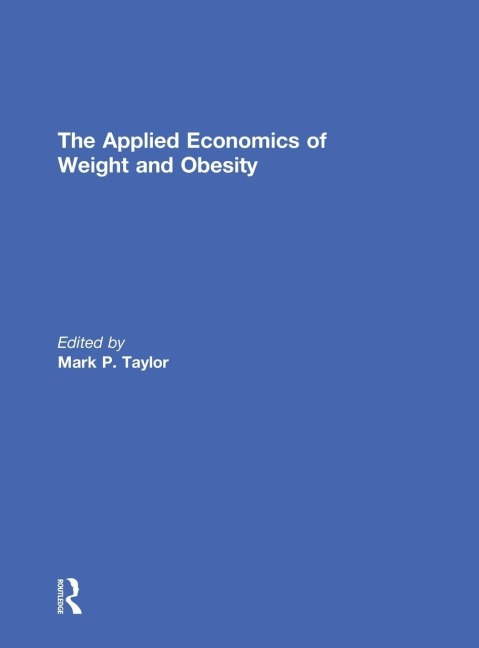 The Applied Economics of Weight and Obesity - 