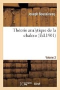 Théorie Analytique de la Chaleur.... [Volume 2] - Joseph Boussinesq