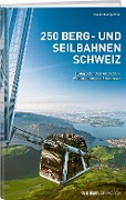 Cover-Bild zum Titel '250 Berg- und Seilbahnen Schweiz' von 'Roland Baumgartner'