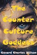 Cover-Bild zum Titel 'The Counterculture Goddess (Sixties Series, #4)' von 'Gerard Charles Wilson'