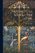 Histoire De La Littérature Latine - René Pichon