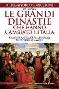 Cover-Bild zum Titel 'Le grandi dinastie che hanno cambiato l'Italia. Dai Giulio-Claudi agli Sforza, dai Medici ai Savoia' von 'Alessandro Moriccioni'
