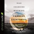 When Changing Nothing Changes Everything Lib/E - Laurie Polich Short